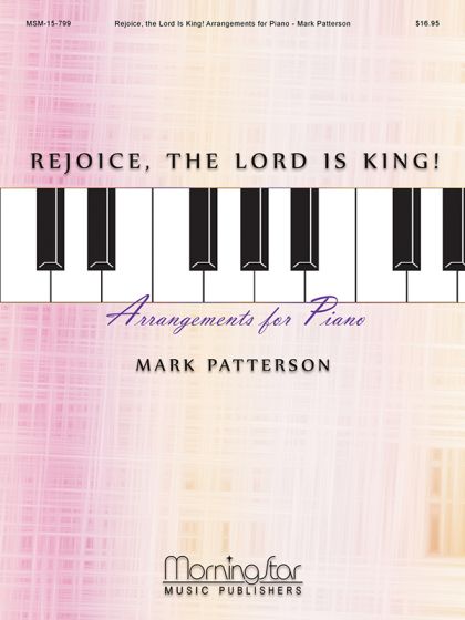 Rejoice, the Lord Is King! Arrangements for Piano