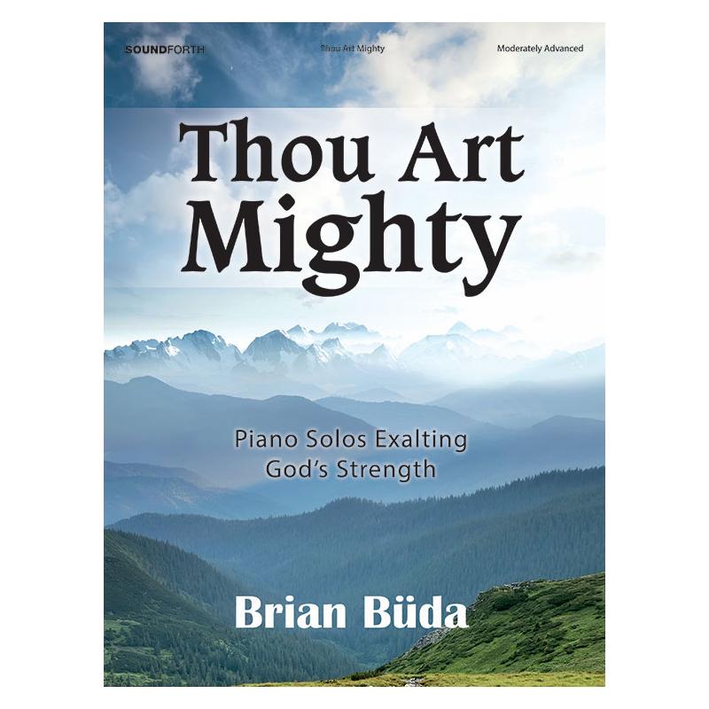 Thou Art Mighty: Piano Solos Exalting God's Strength