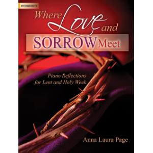 Where Love and Sorrow Meet: Piano Reflections for Lent and Holy Week