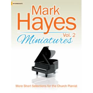 Mark Hayes Miniatures, Vol. 2: More Short Selections for the Church Pianist