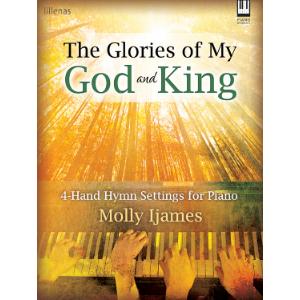 The Glories of My God and King: 4-Hand Hymn Settings for Piano